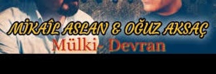Oğuz Aksaç Mikail Aslan - Mülk-i Devran şarkı sözleri