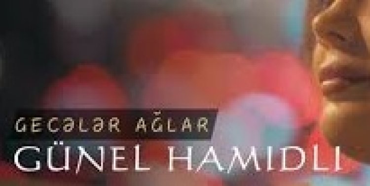 Gunel Hamidli - Geceler Aglar Mahnı Sözləri