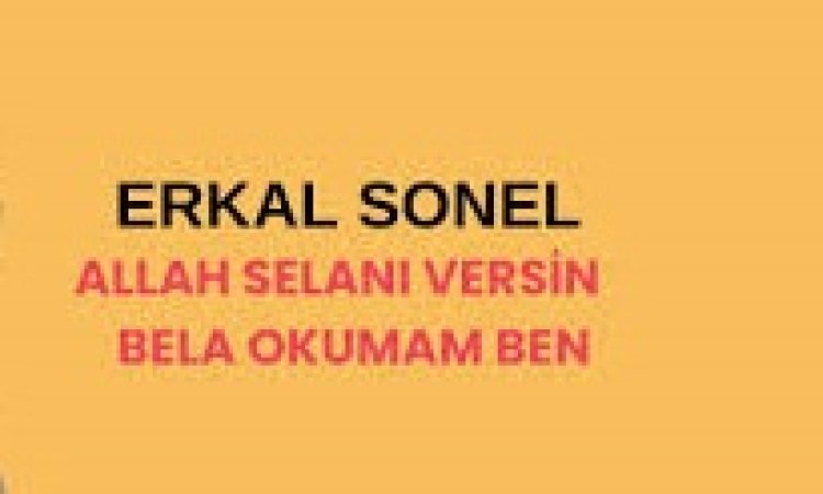 Erkal Sonel - ALLAH SELANI VERSİN şarkı sözleri