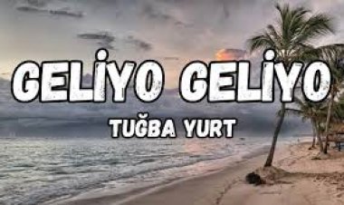 Tuğba Yurt - Geliyo Geliyo Şarkı Sözleri
