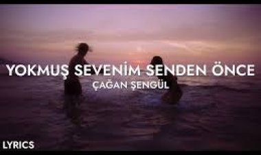 Çağan Şengül - Yokmuş Sevenim Senden Önce şarkı sözleri