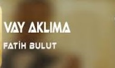 Fatih Bulut - Vay Aklıma şarkı sözleri