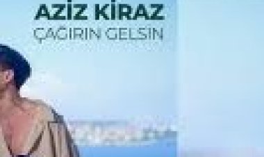 Aziz Kiraz - Çağırın Gelsin şarkı sözleri
