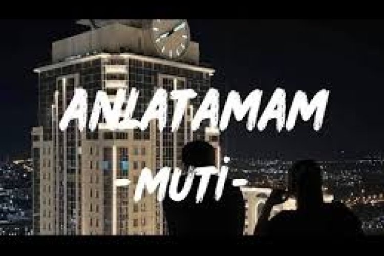 MUTİ - ANLATAMAM şarkı sözleri