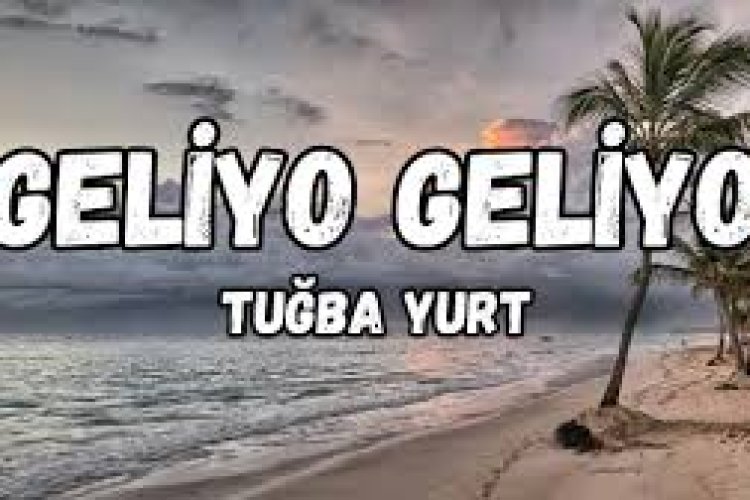 Tuğba Yurt - Geliyo Geliyo Şarkı Sözleri