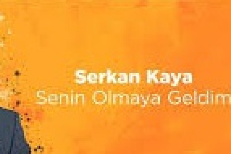 Serkan Kaya - Senin Olmaya Geldim Şarkı Sözleri