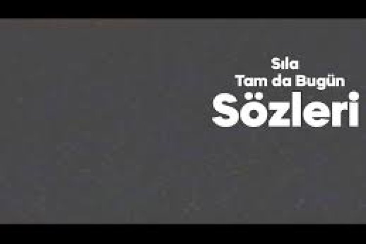 Sila - Tam Da Bugun Şarkı Sözleri