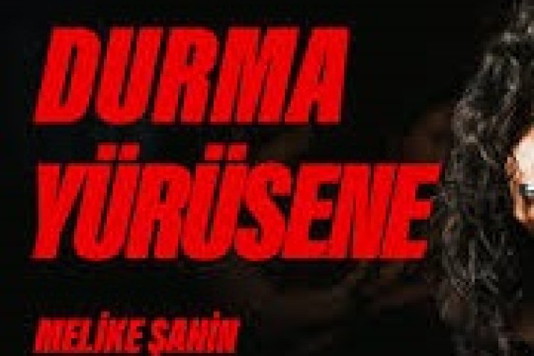Melike Şahin - Durma Yürüsene Şarkı Sözleri