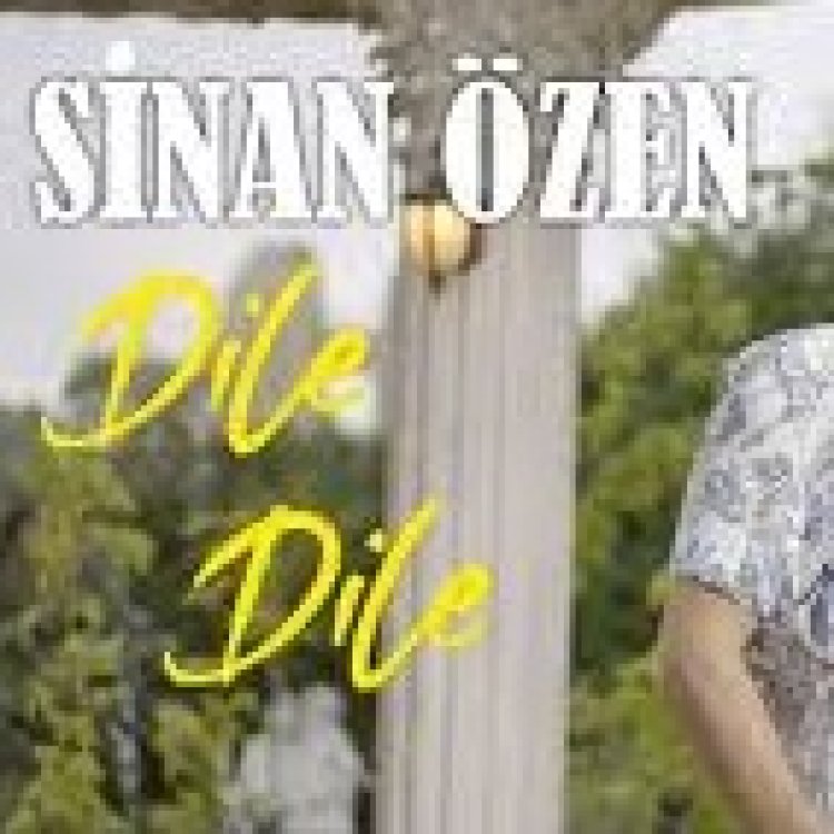 Sinan Özen | Dile Dile şarkı sözleri