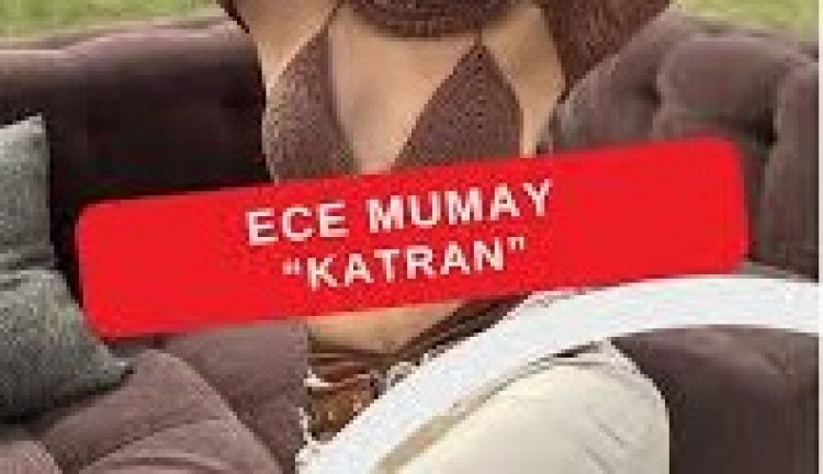 Ece Mumay - Katran şarkı sözleri