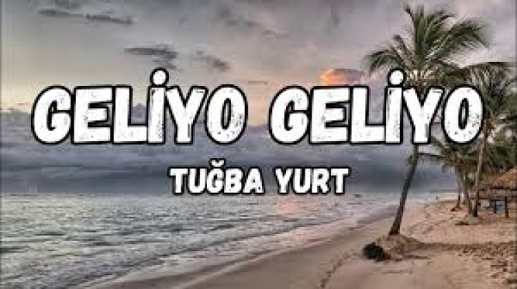 Tuğba Yurt - Geliyo Geliyo Şarkı Sözleri