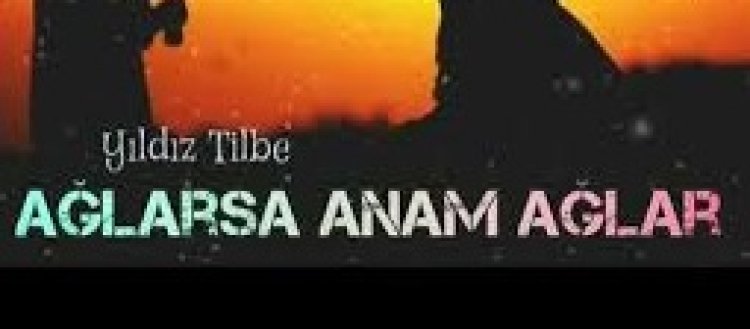 Yıldız Tilbe - Ağlarsa Anam Ağlar Şarkı Sözleri