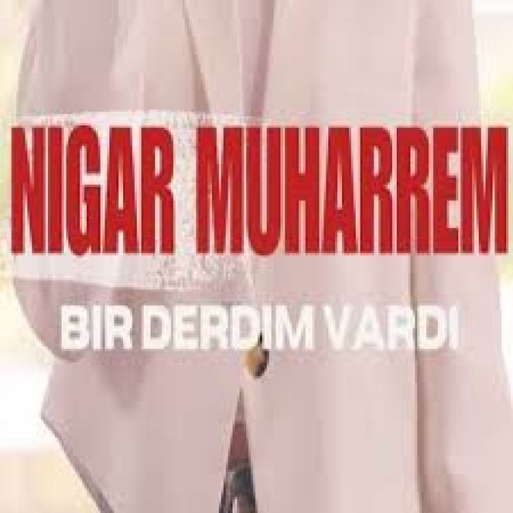 Nigar Muharrem - Bir Derdim Vardı şarkı sözleri