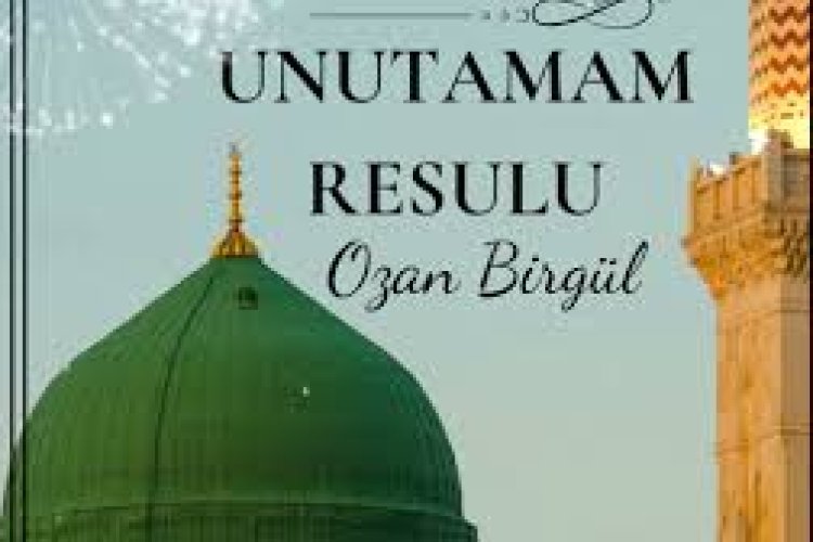 Ozan Birgül - UNUTAMAM RESULU ilahi sözleri