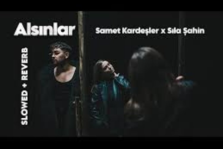 Samet Kardeşler - Sıla Şahin - Alsınlar şarkı sözleri