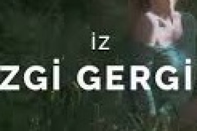 Ezgi Gergin - İz ŞARKI SÖZLERİ