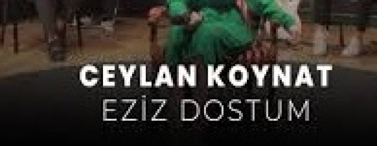 Ceylan Koynat - Eziz Dostum şarkı sözleri