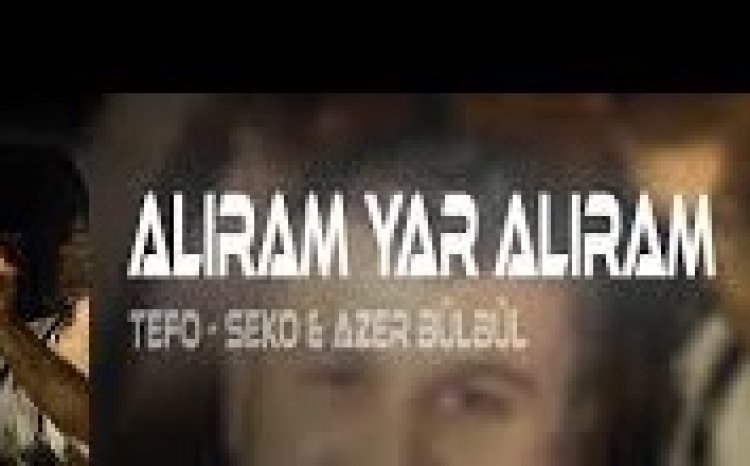 Tefo - Seko ft. Azer Bülbül - Alıram Yar Alıram ŞARKI SÖZLERİ