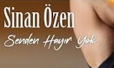 Sinan Özen | Senden Hayır Yok şarkı sözleri