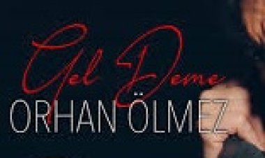 Orhan Ölmez - Gel Deme şarkı sözleri
