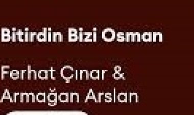 Ferhat Çınar - Armağan Arslan Bitirdin Bizi Osman şarkı sözleri