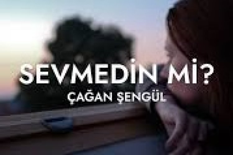 Çağan Şengül - Sevmedin mi şarkı sözleri