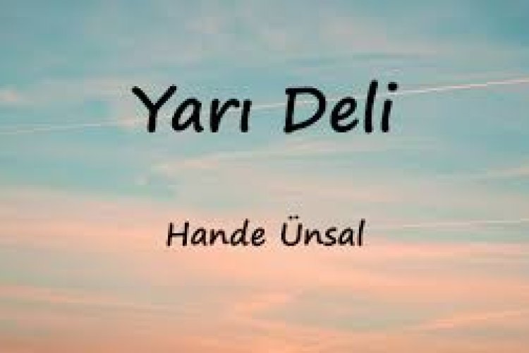 Hande Ünsal - Yarı Deli şarkı sözleri