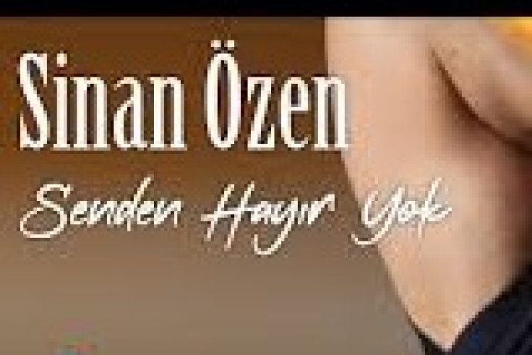 Sinan Özen | Senden Hayır Yok şarkı sözleri