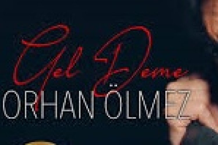 Orhan Ölmez - Gel Deme şarkı sözleri