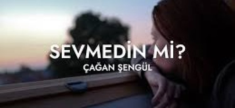 Çağan Şengül - Sevmedin mi şarkı sözleri