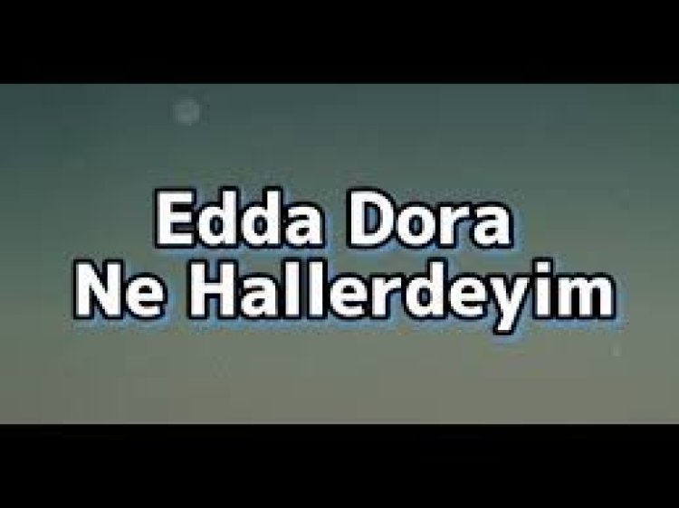 Edda Dora - Ne Hallerdeyim şarkı sözleri