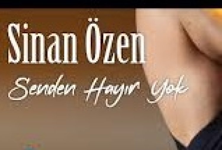 Sinan Özen | Senden Hayır Yok şarkı sözleri