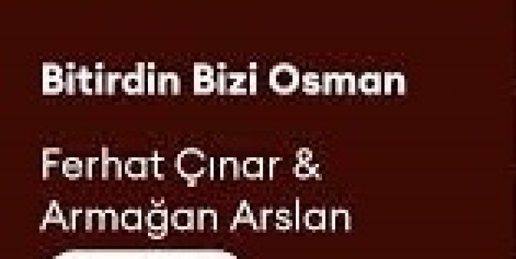 Ferhat Çınar - Armağan Arslan Bitirdin Bizi Osman şarkı sözleri