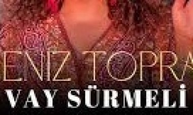 DENİZ TOPRAK - VAY SÜRMELİ şarkı sözleri