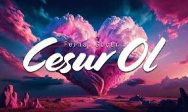Ferhat Göçer - Cesur Ol şarkı sözleri