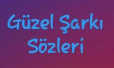 güzel şarkı sözleri
