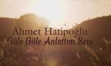 Ahmet Hatipoğlu - Güle Güle Anlattım Seni şarkı sözleri