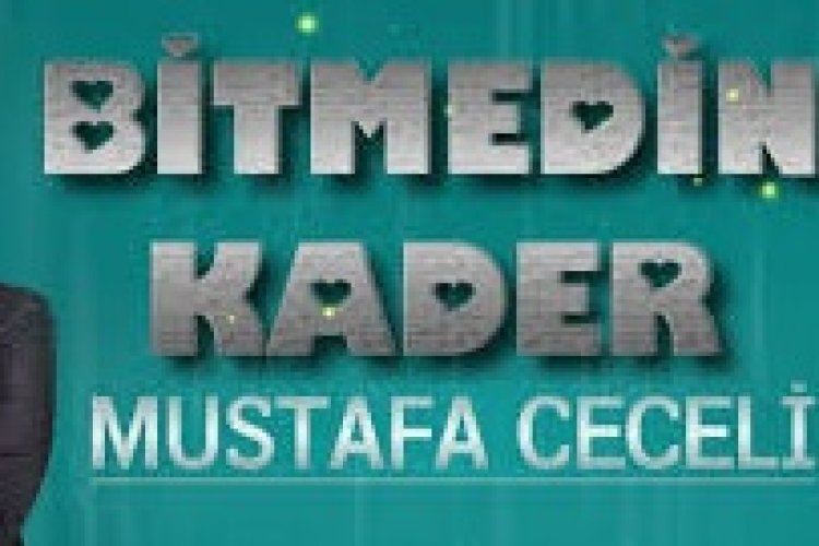Mustafa Ceceli - BİTMEDİN KADER şarkı sözleri