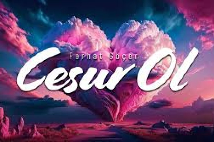 Ferhat Göçer - Cesur Ol şarkı sözleri