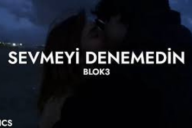 BLOK3 - SEVMEYİ DENEMEDİN şarkı sözleri