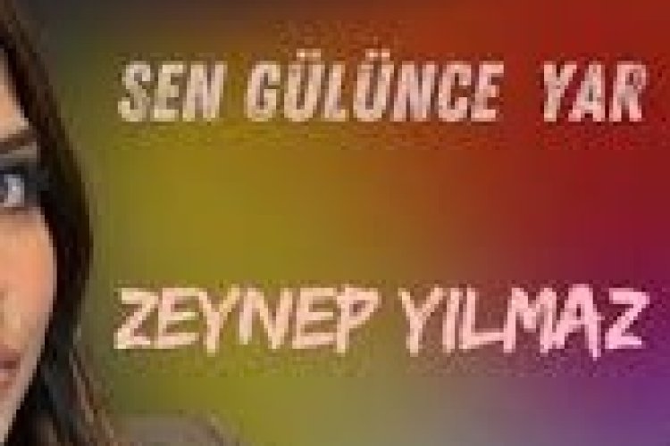 ,Zeynep Yılmaz - Sen Gülünce Yar şarkı sözleri