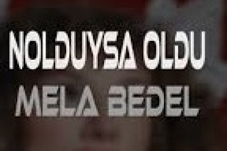Mela Bedel - NOLDUYSA OLDU şarkı sözleri