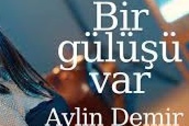 Aylin Demir - Bir Gülüşü Var şarkı sözleri