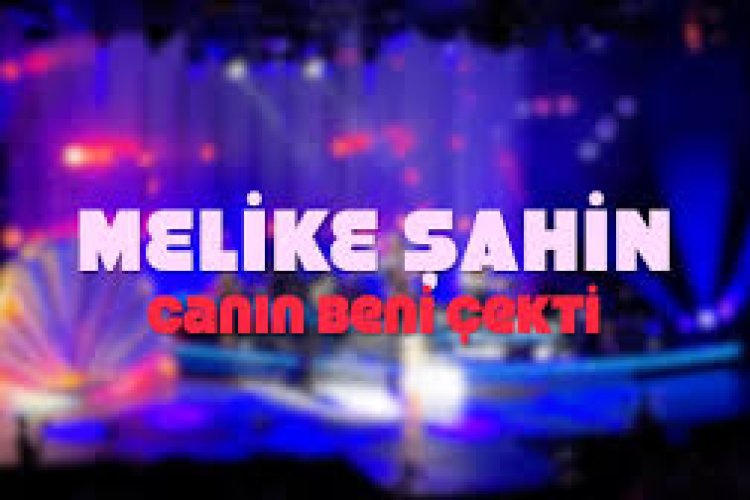 Melike Şahin - Canın Beni Çekti şarkı sözleri