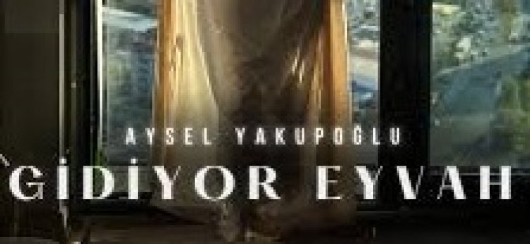 Aysel Yakupoğlu - Gidiyor Eyvah şarkı sözleri