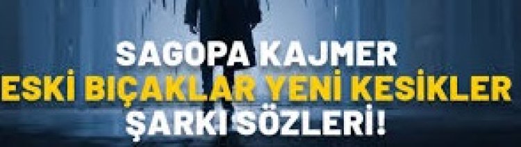 Sagopa Kajmer - Eski Bıçaklar Yeni Kesikler şarkı sözleri