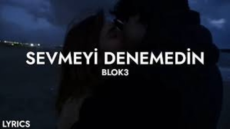 BLOK3 - SEVMEYİ DENEMEDİN şarkı sözleri