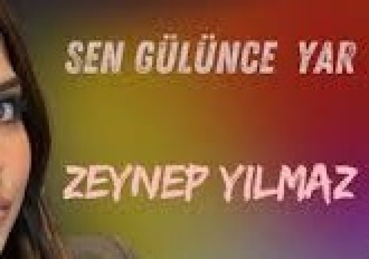 Zeynep Yılmaz - Sen Gülünce Yar şarkı sözleri