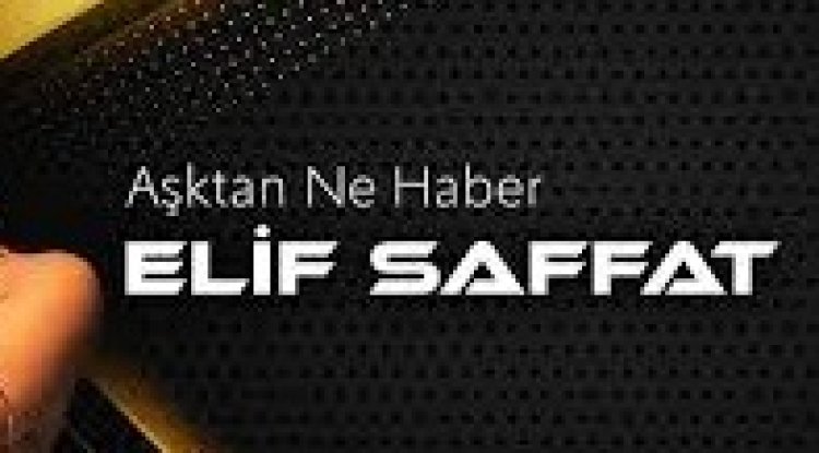 Elif Saffat - Aşktan Ne Haber şarkı sözleri