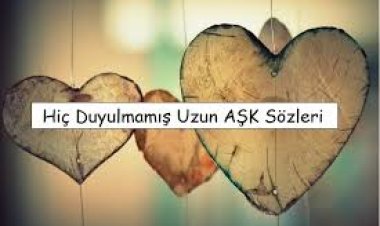 hiç duyulmamış uzun aşk sözleri